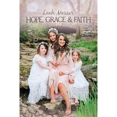 Hope, Grace & Faith - by  Leah Messer (Hardcover)