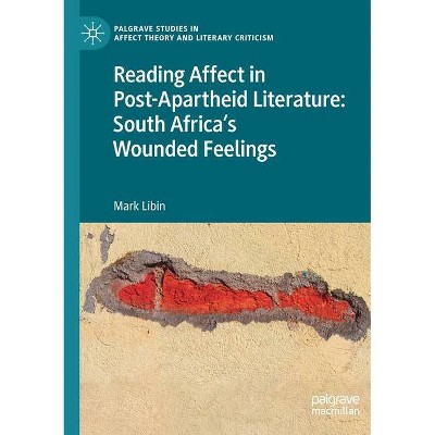 Reading Affect in Post-Apartheid Literature - by  Mark Libin (Paperback)