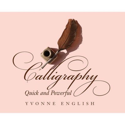 Calligraphy Quick and Powerful - by  Yvonne English (Hardcover)