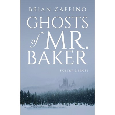Ghosts of Mr. Baker - by  Brian Zaffino (Paperback)