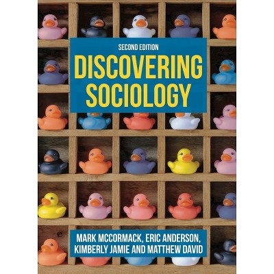 Discovering Sociology - 2nd Edition by  Mark McCormack & Eric Anderson & Kimberly Jamie & Matthew David (Paperback)