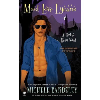 Must Love Lycans - (Broken Heart Vampires) by  Michele Bardsley (Paperback)