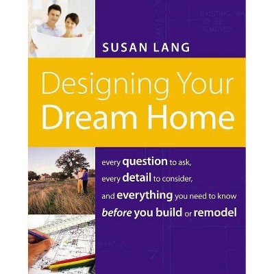 Designing Your Dream Home - by  Susan Lang (Paperback)