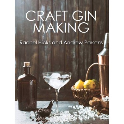 Craft Gin Making - by  Rachel Hicks & Andrew Parsons (Paperback)