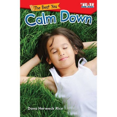 The Best You: Calm Down - (Exploring Reading) by  Dona Herweck Rice (Paperback)