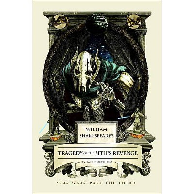 William Shakespeare's Tragedy of the Sith's Revenge - (William Shakespeare's Star Wars) by  Ian Doescher (Hardcover)