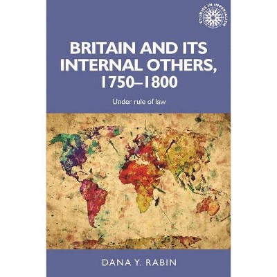 Britain and Its Internal Others, 1750-1800 - (Studies in Imperialism) by  Dana Rabin (Hardcover)