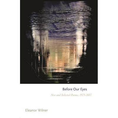 Before Our Eyes - (Princeton Contemporary Poets) by  Eleanor Wilner (Paperback)