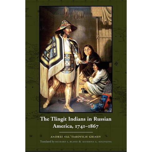 The Tlingit Indians in Russian America, 1741-1867 - by  Grinëv (Paperback) - image 1 of 1