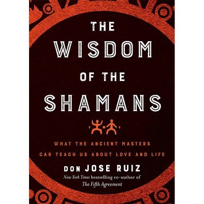  Wisdom of the Shamans - by  Don Jose Ruiz (Hardcover) 