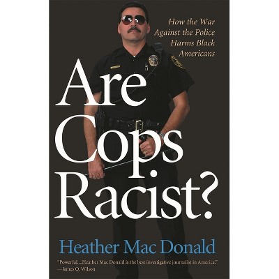 Are Cops Racist? - by  Heather MacDonald (Paperback)
