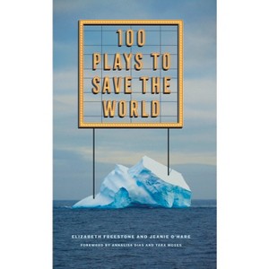 100 Plays to Save the World - by  Elizabeth Freestone & Jeanie O'Hare (Paperback) - 1 of 1