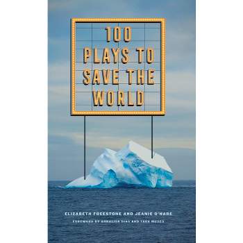 100 Plays to Save the World - by  Elizabeth Freestone & Jeanie O'Hare (Paperback)