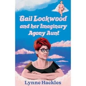 Gail Lockwood and her Imaginary Agony Aunt - by  Lynne Hackles (Paperback) - 1 of 1