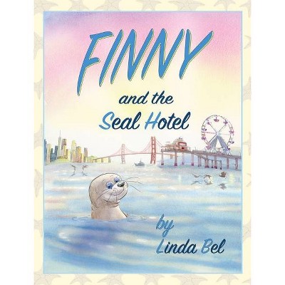 Finny and the Seal Hotel - (Finny the Seal) by  Linda M Bel (Hardcover)