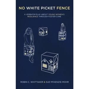 No White Picket Fence - by  Robin C Whittaker & Sue McKenzie-Mohr (Paperback) - 1 of 1