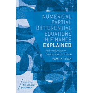 Numerical Partial Differential Equations in Finance Explained - (Financial Engineering Explained) by  Karel In 't Hout (Hardcover) - 1 of 1