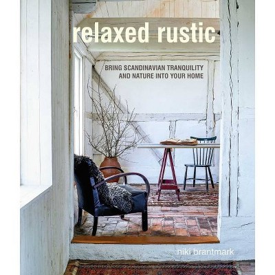 Relaxed Rustic - by  Niki Brantmark (Hardcover)