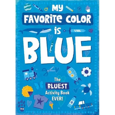 My Favorite Color Activity Book: Blue - (Paperback)