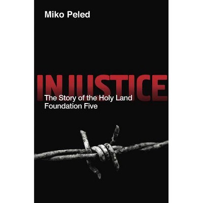Injustice - by  Miko Peled (Paperback)