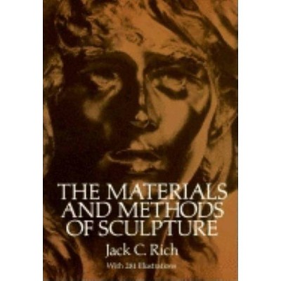 The Materials and Methods of Sculpture - (Dover Art Instruction) by  Jack C Rich (Paperback)