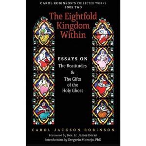 The Eightfold Kingdom Within - (Collected Works) by  Carol Jackson Robinson (Paperback) - 1 of 1