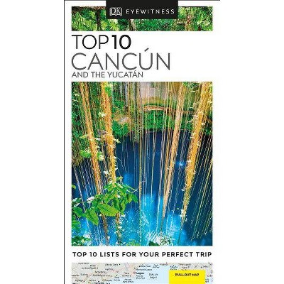 DK Eyewitness Top 10 Cancun and the Yucatan - (Pocket Travel Guide) by  Dk Eyewitness (Paperback)