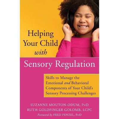 Helping Your Child with Sensory Regulation - by  Suzanne Mouton-Odum & Ruth Goldfinger Golomb (Paperback)