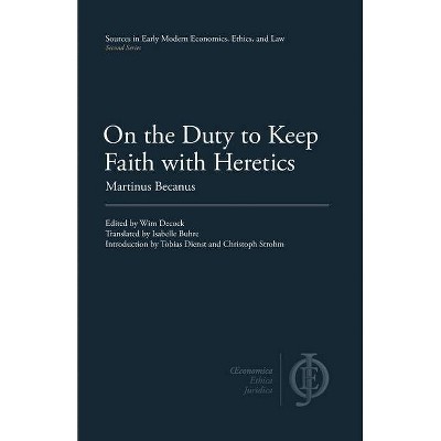 On the Duty to Keep Faith with Heretics - (Sources in Early Modern Economics, Ethics, and Law) by  Martinus Becanus (Paperback)