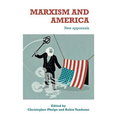 Marxism and America - by  Christopher Phelps & Robin Vandome (Hardcover)