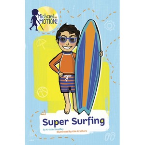 Super Surfing - (Michael in Motion) by  Kristin Smedley (Paperback) - 1 of 1