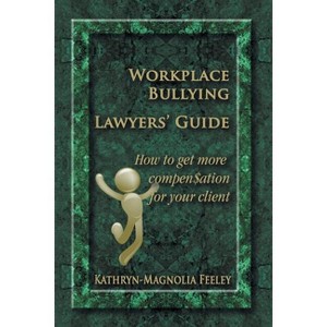 Workplace Bullying Lawyers' Guide - by  Kathryn-Magnolia Feeley (Paperback) - 1 of 1