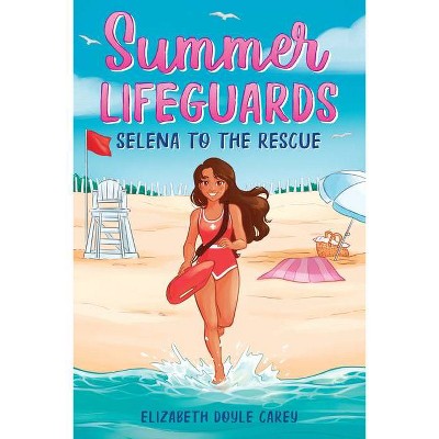 Summer Lifeguards: Selena to the Rescue - by  Elizabeth Doyle Carey (Paperback)