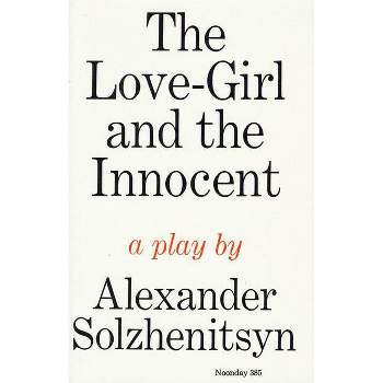 The Love-Girl and the Innocent - by  Aleksandr Isaevich Solzhenitsyn (Paperback)