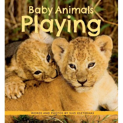 Baby Animals Playing - by  Suzi Eszterhas (Hardcover)