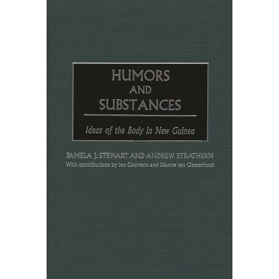 Humors and Substances - by  Pamela J Stewart & Andrew Strathern (Hardcover)
