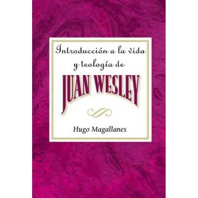 Introducción a la Vida Y Teología de Juan Wesley Aeth - by  Hugo Magallanes (Paperback)