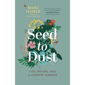 Seed to Dust - by  Marc Hamer (Paperback)