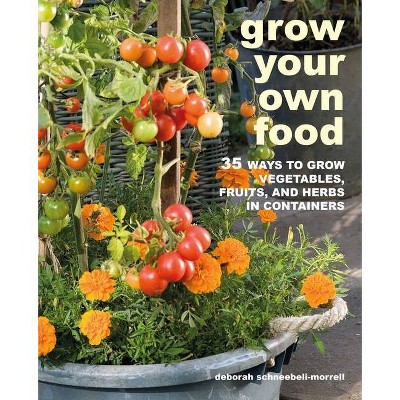 Grow Your Own Food - by  Deborah Schneebeli-Morrell (Paperback)