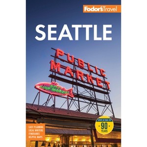 Fodor's Seattle - (Full-Color Travel Guide) 9th Edition by  Fodor's Travel Guides (Paperback) - 1 of 1