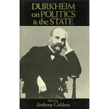 Durkheim on Politics and the State - by  Anthony Giddens (Hardcover)