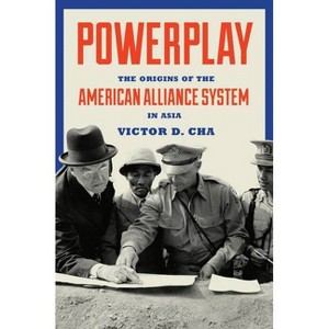 Powerplay - (Princeton Studies in International History and Politics) by  Victor Cha (Paperback) - 1 of 1