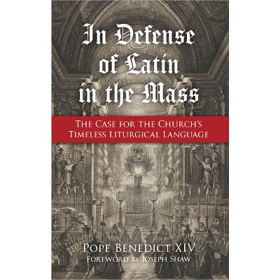 In Defense of Latin in the Mass - by  Pope Benedict XIV (Paperback)