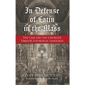 In Defense of Latin in the Mass - by  Pope Benedict XIV (Paperback) - 1 of 1