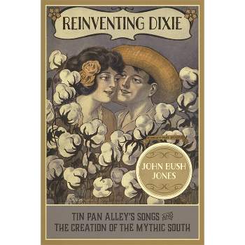 Reinventing Dixie - by  John Bush Jones (Paperback)