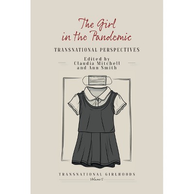The Girl in the Pandemic - (Transnational Girlhoods) by  Claudia Mitchell & Ann Smith (Paperback)