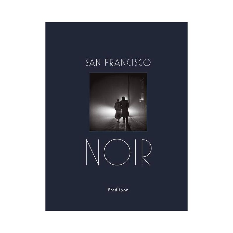 San Francisco Noir - by  Fred Lyon (Hardcover), 1 of 2