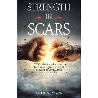 Strength in Scars - by  Ruth Almada (Paperback)