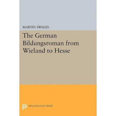 The German Bildungsroman from Wieland to Hesse - by  Martin Swales (Paperback)