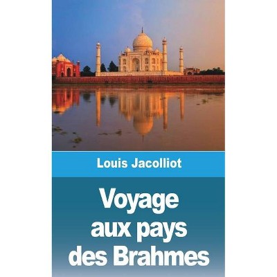Voyage aux pays des Brahmes - by  Louis Jacolliot (Paperback)